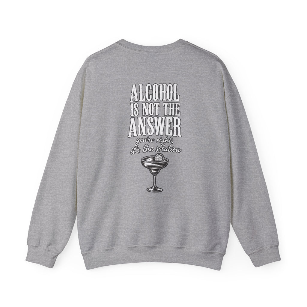 Alcohol Is Not the Answer Crewneck