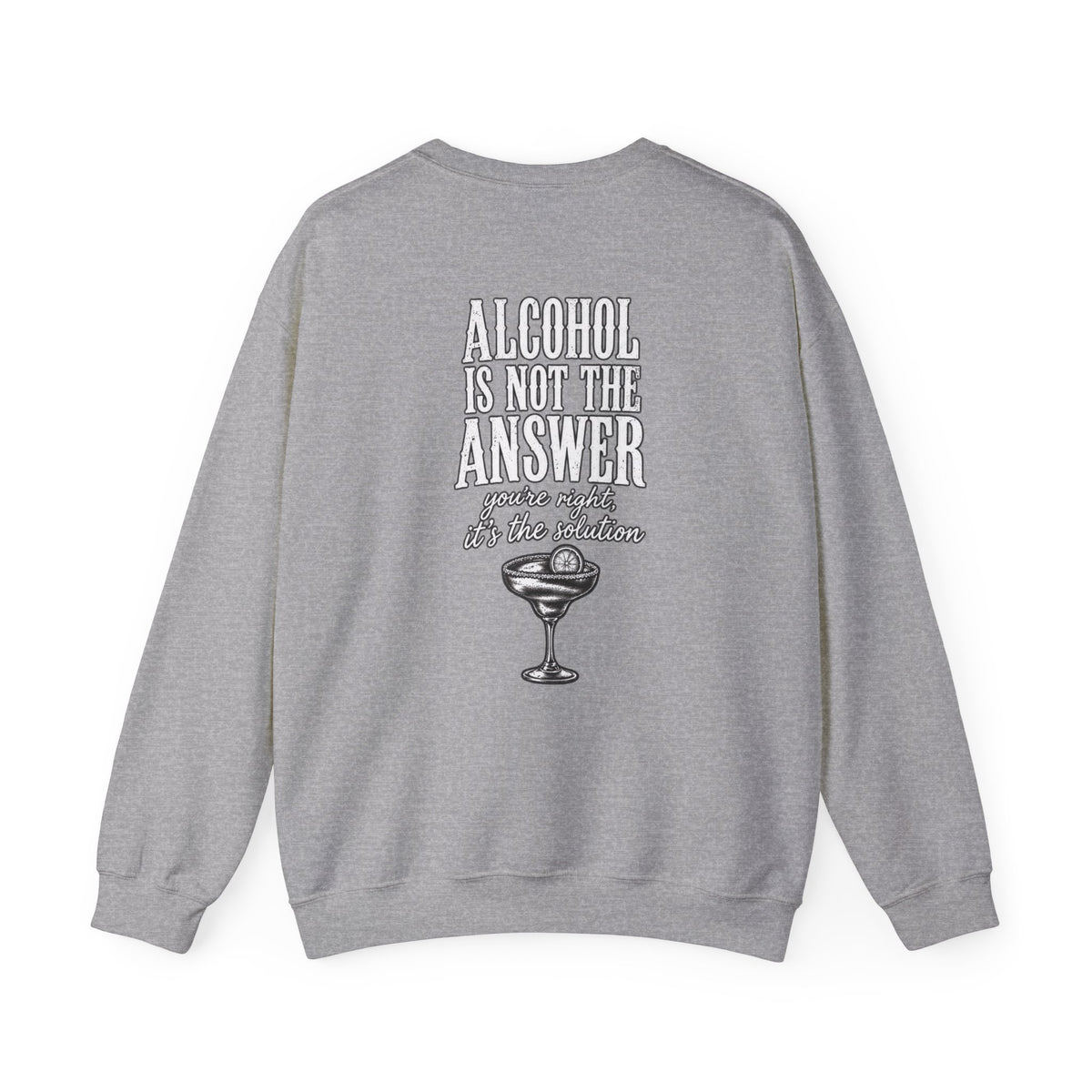 Alcohol Is Not the Answer Crewneck